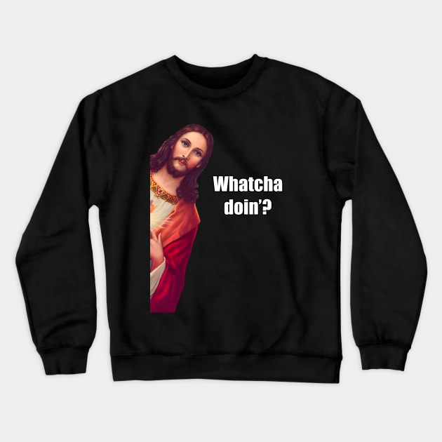 Whatcha doin’? Crewneck Sweatshirt by Stupiditee